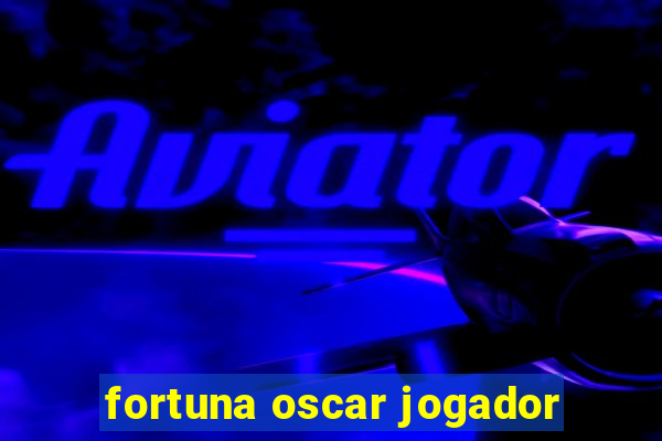 fortuna oscar jogador