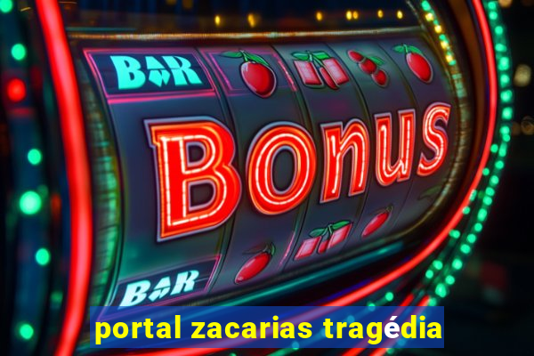 portal zacarias tragédia