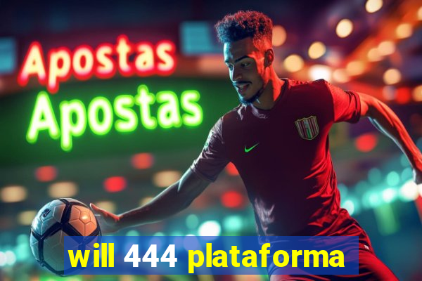 will 444 plataforma