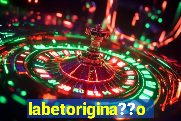 labetorigina??o