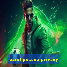 carol pessoa privacy