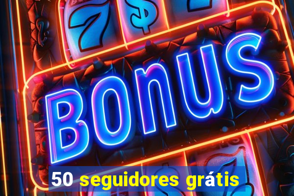 50 seguidores grátis