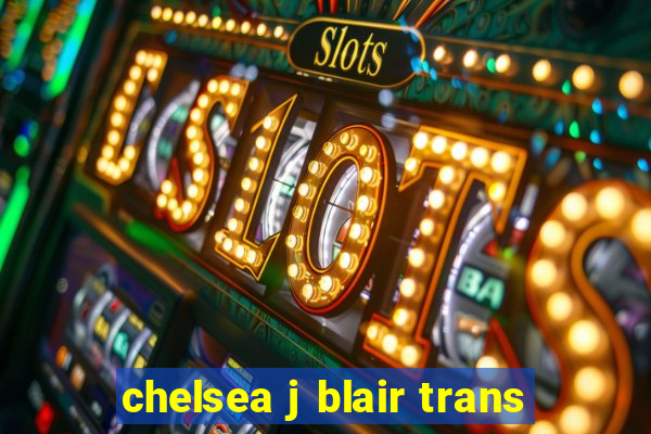 chelsea j blair trans