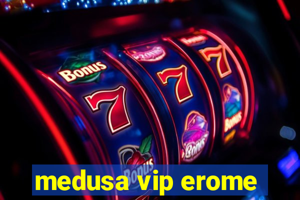 medusa vip erome