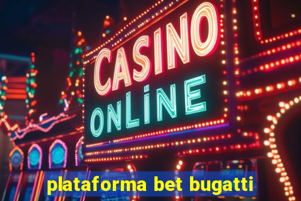 plataforma bet bugatti