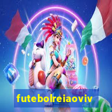 futebolreiaovivo