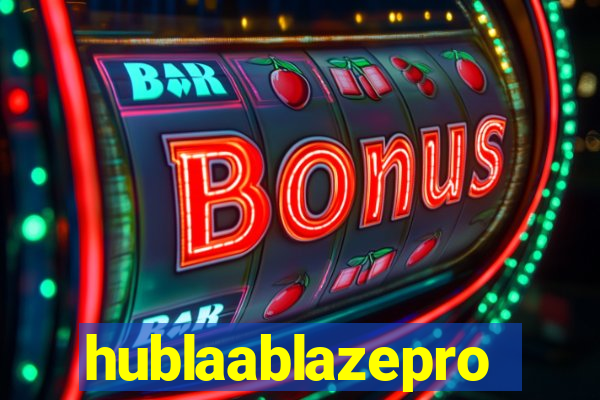 hublaablazepro