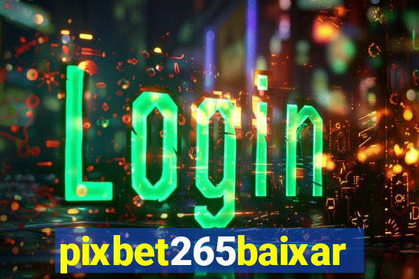 pixbet265baixar