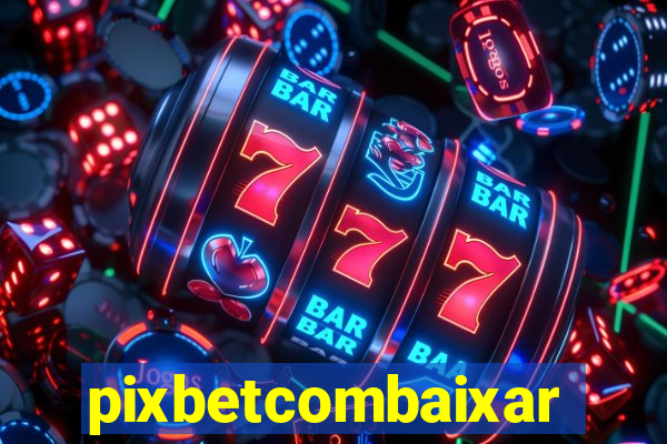 pixbetcombaixar